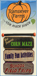 Ramseyer Farms Home to the Ohio Corn Maze, Hayrides, and Pumpkin Patch! Located in Wayne County, Ohio just outside Cleveland and Canton, Ohio  We are a fifth-generation family farm in the heart of Wayne County. Here at Ramseyer Farms we believe in the importance of quality family time. We have worked to provide a place with a friendly atmosphere filled with activities to delight all ages. Our hope is that your visit to our farm will create lasting memories and will become one of your family's favorite fall traditions.